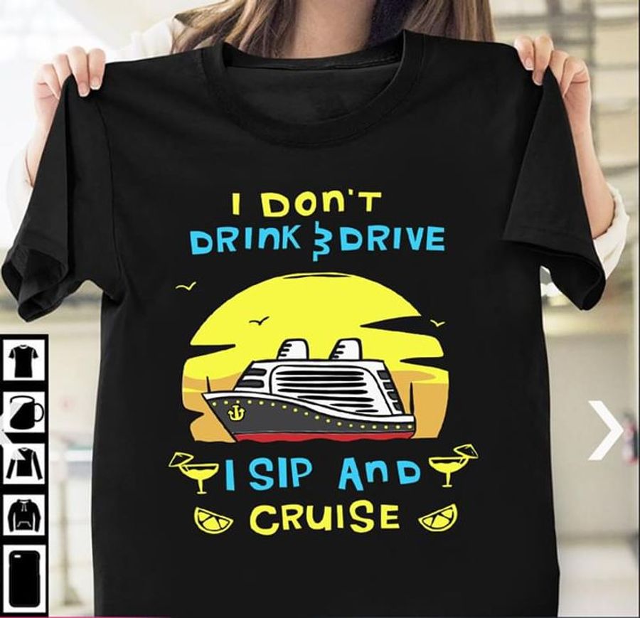 I Don't Drink and Drive I Sip And Cruise T Shirt S-6XL Mens And Women Clothing