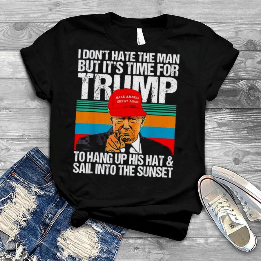 I Don’t Hate the Man but It’s Time for Donald Trump 2024 Retro Vintage T Shirt