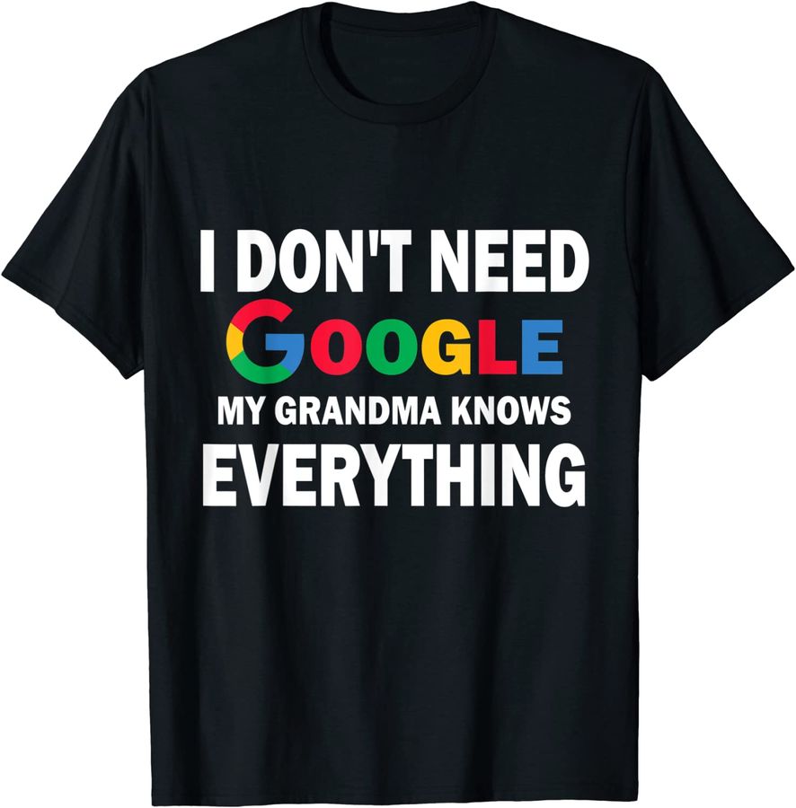 I Don't Need Google, My Grandma Knows Everything  Funny