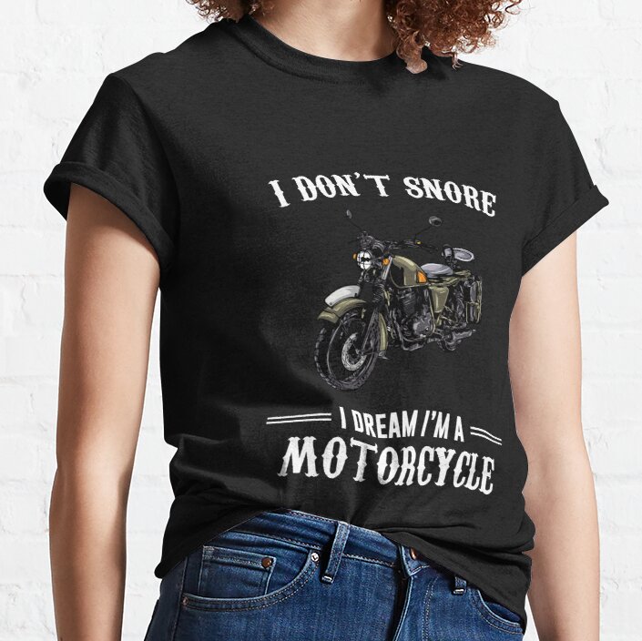 I Don't Snore I Dream I'm A Motorcycle Funny Bikers  Classic T-Shirt