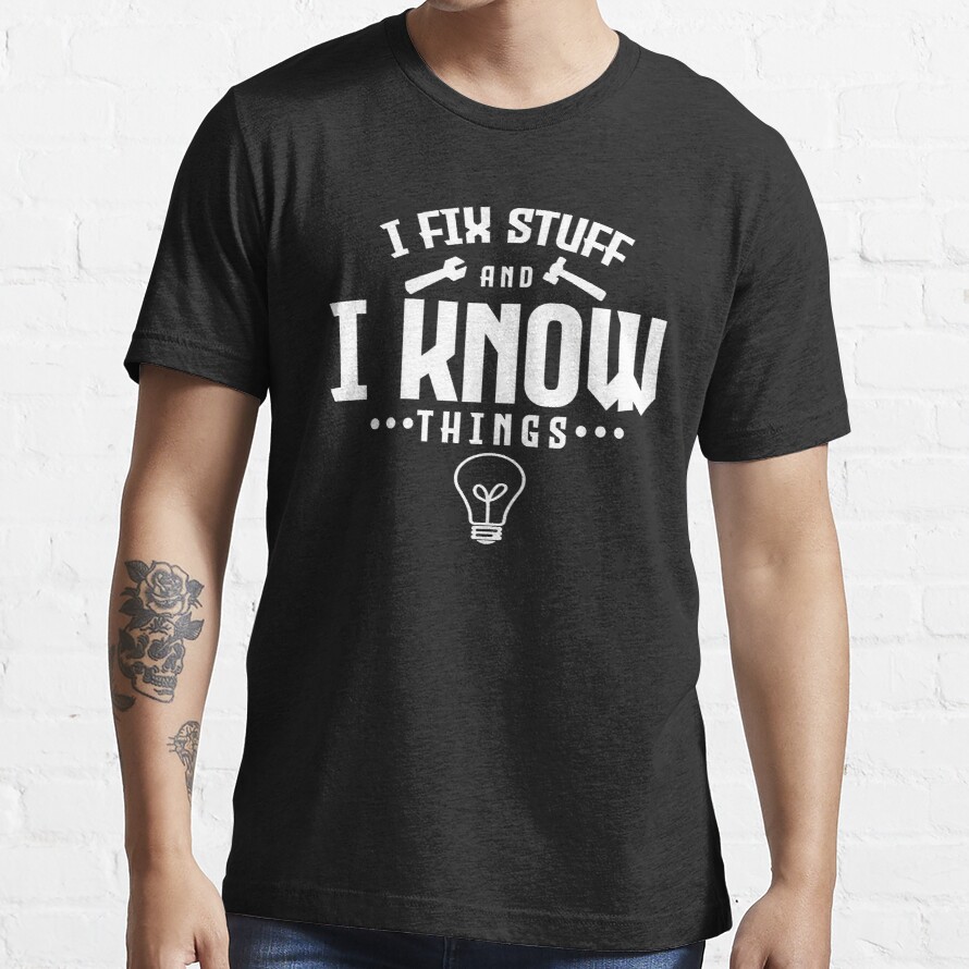 I fix stuff and I know things black and white Essential T-Shirt