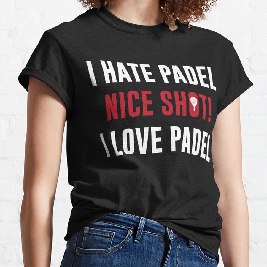 I Hate Padel Good Shot I Love Padel For Padel Players Classic T-Shirt