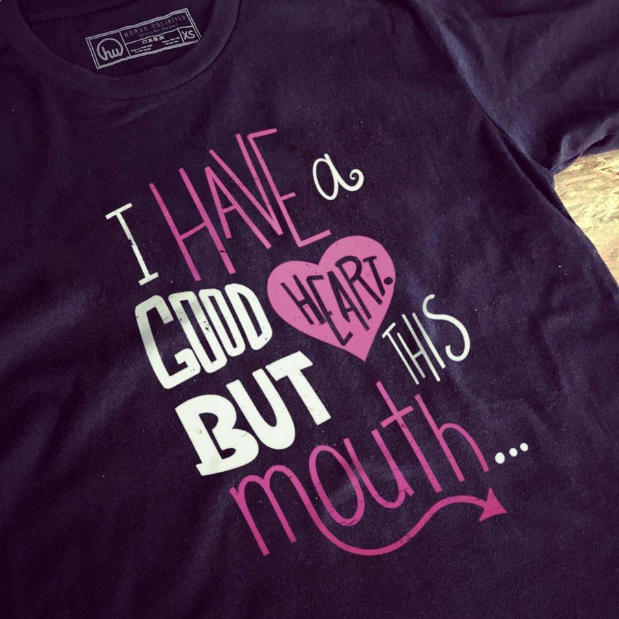 I have a good heart but this mouth