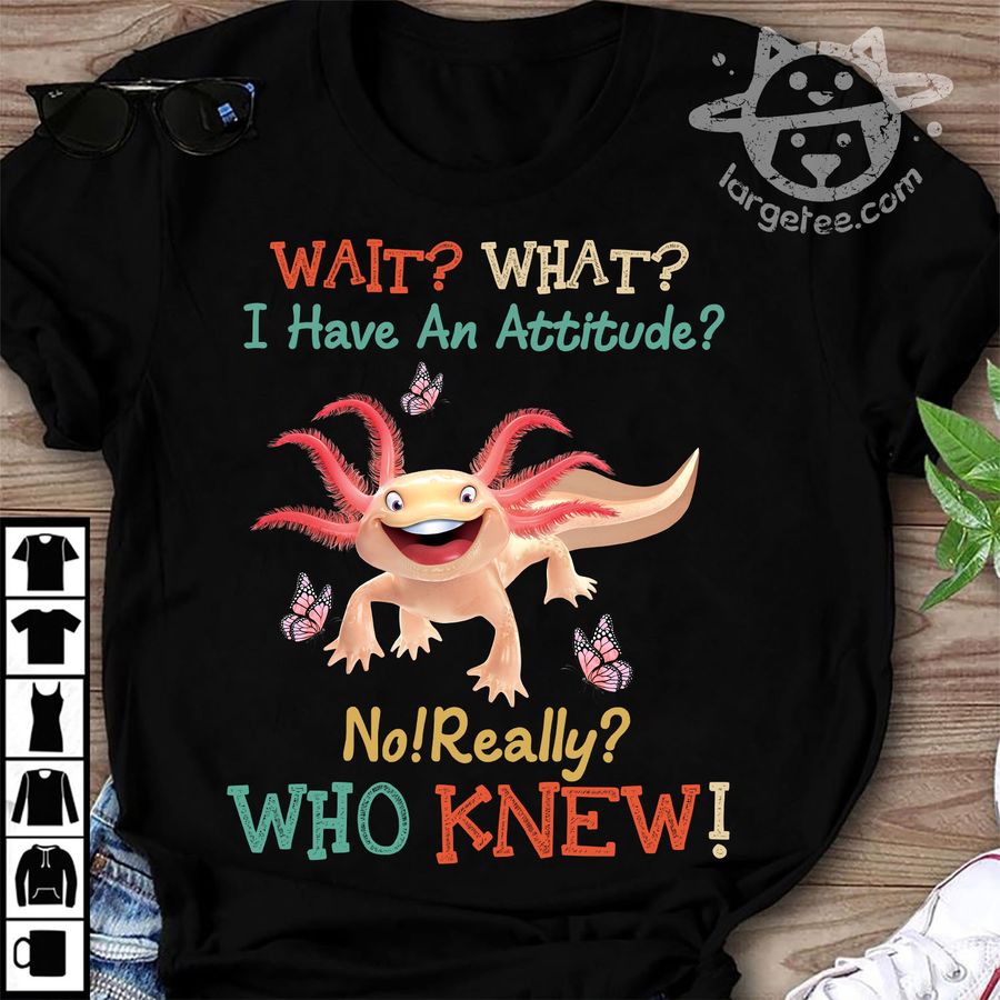 I have an attitude – axolotl mexico, axolotl attitude