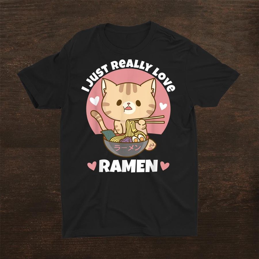 I Just Really Love Ramen Cat Eating Ramen Noodle Shirt