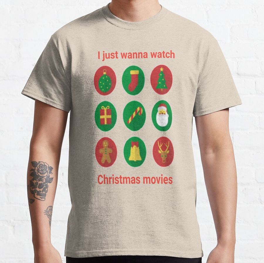 I just wanna watch christmas movies - christmas cool quotes Classic T-Shirt