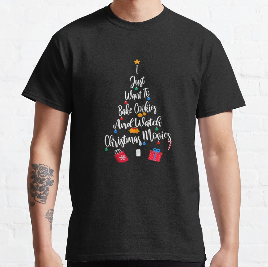 I Just Want To Bake Cookies and Watch Christmas Classic T-Shirt