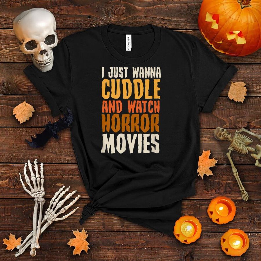 I Just Want To Cuddle And Watch Horror Movies Cute Halloween T Shirt