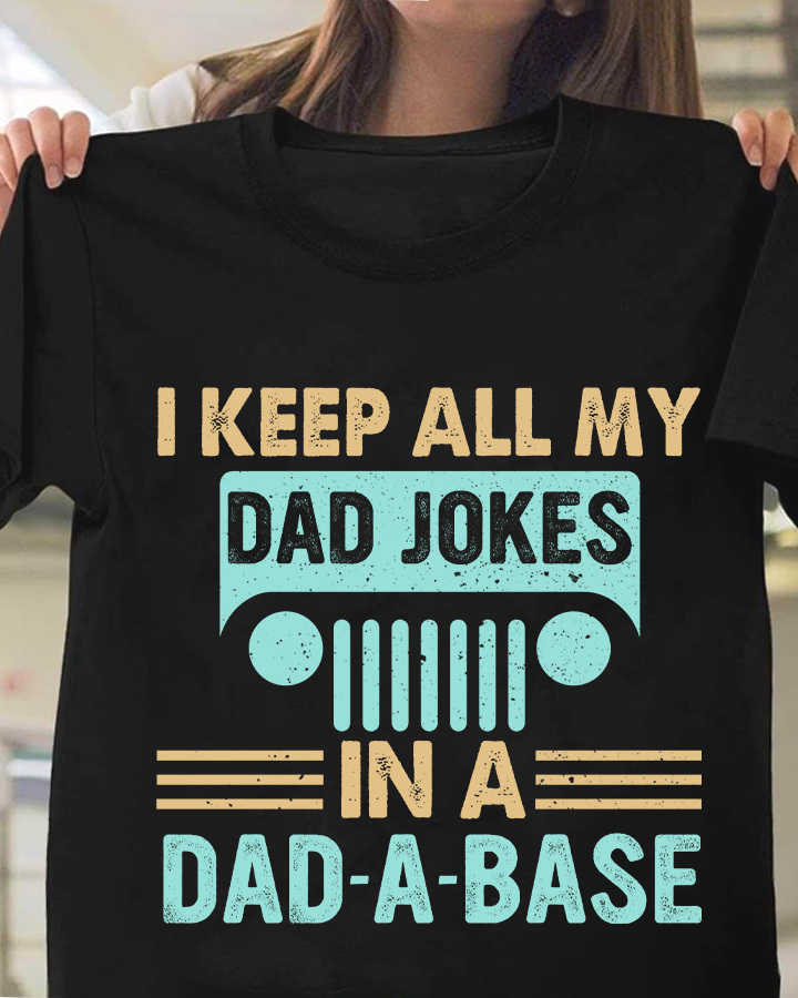 I keep all my dad jokes in a dad-a-base – T-shirt for father.png