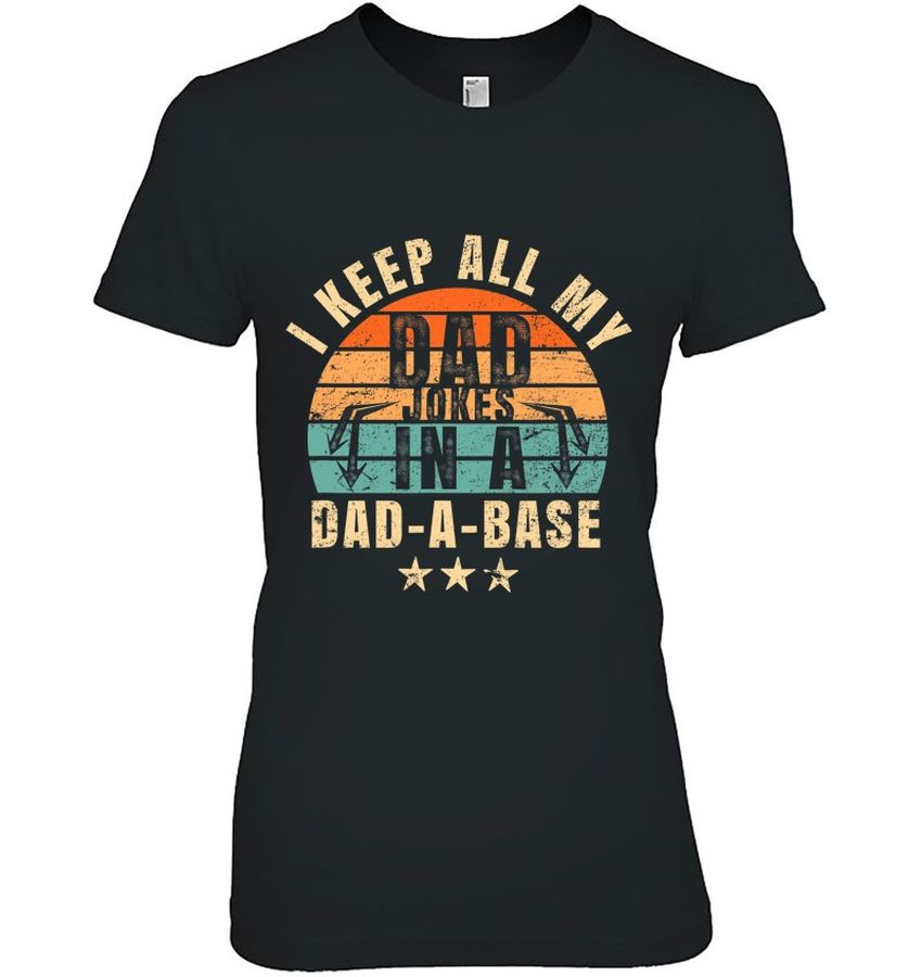 I Keep All My Dad Jokes Shirt In My Dad-A-Base Retro