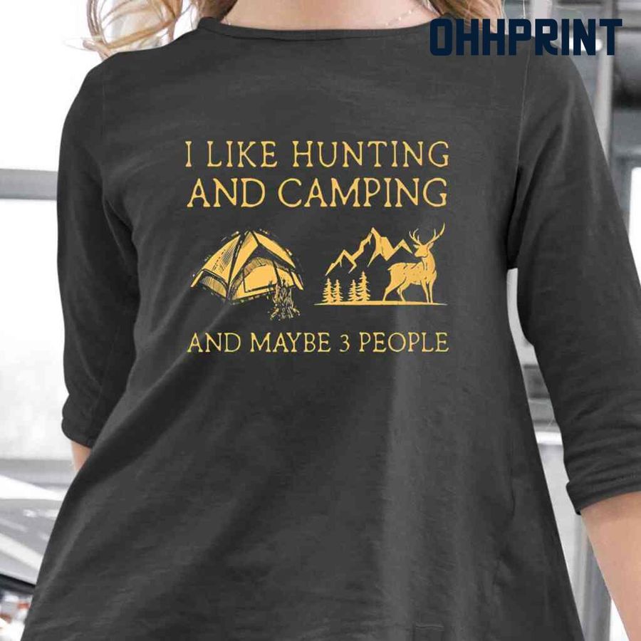 I Like Hunting And Camping And Maybe 3 People Yellow Tshirts Black