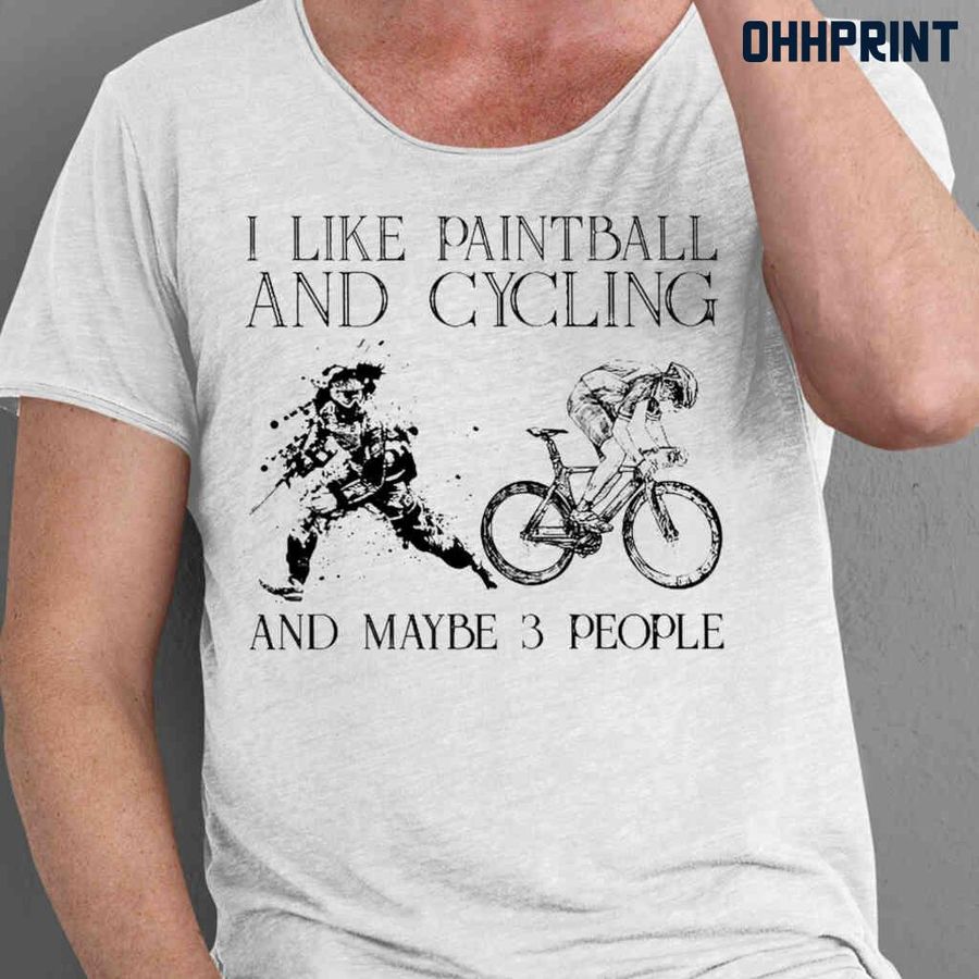I Like Paintball And Cycling And Maybe 3 People Tshirts White