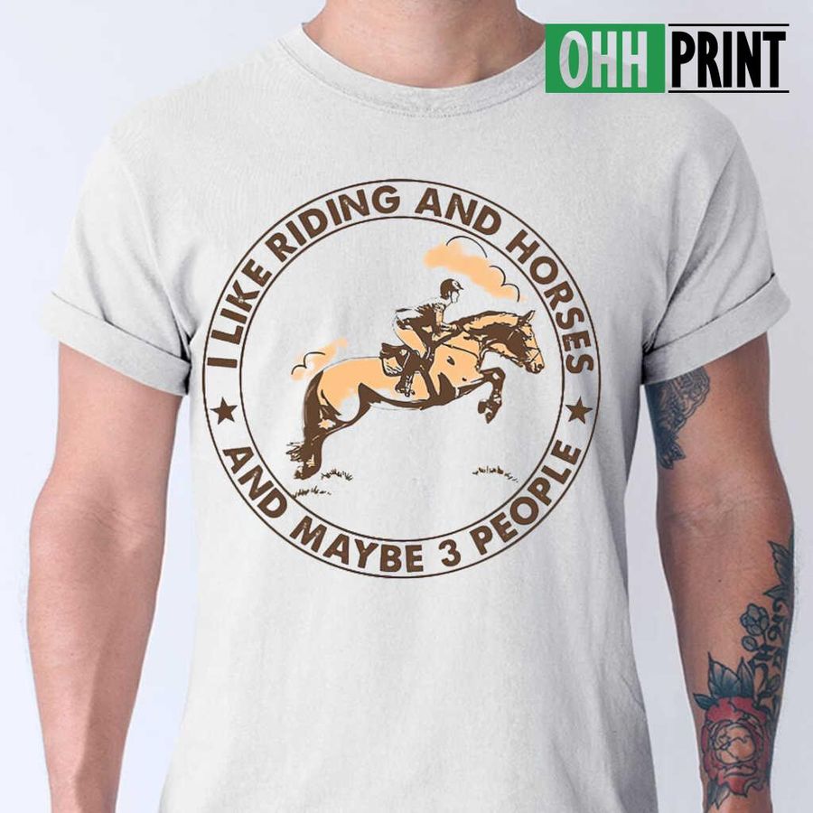 I Like Riding And Horses And Maybe 3 People Circle T-shirts White