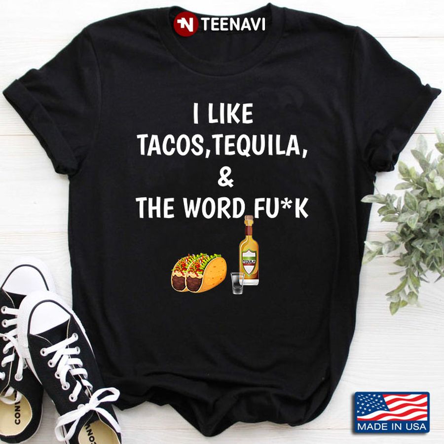 I Like Tacos Tequila And The Word Fuck