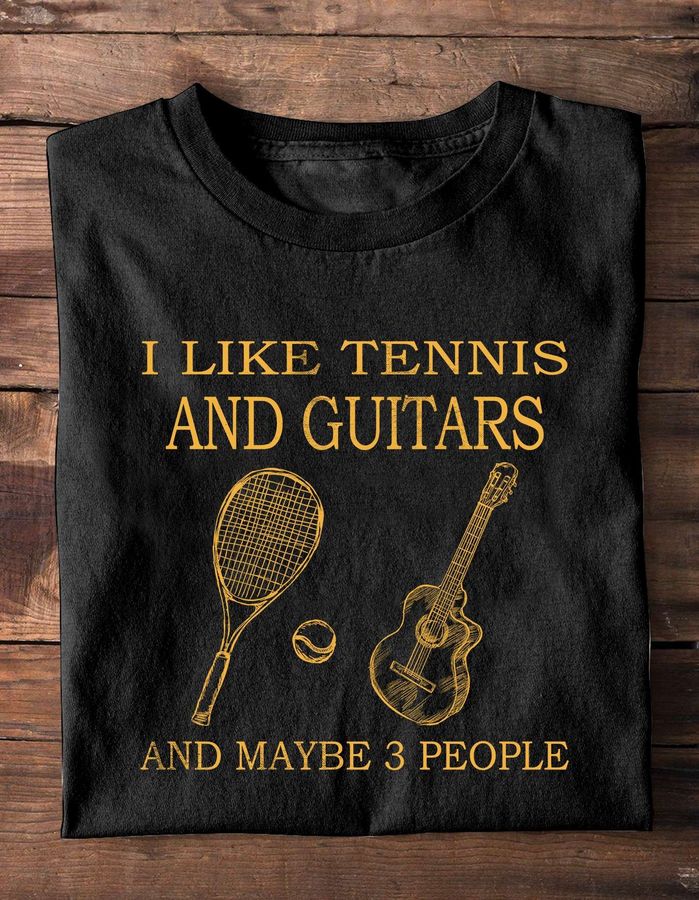 I like tennis and guitars and maybe 3 people – The guitarist