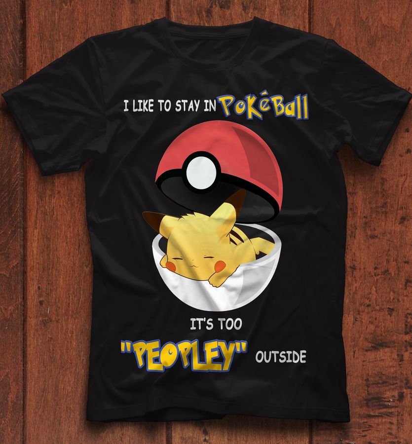 I like to stay in Pokeball it's too peopley outside – Pikachu pokemon