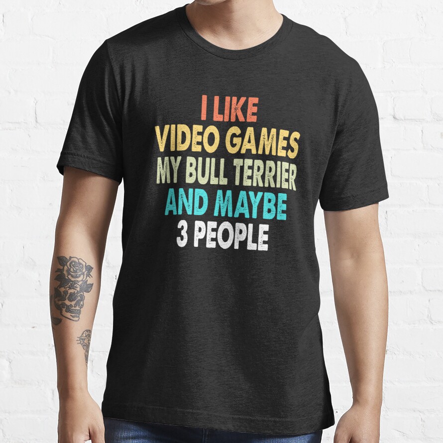 I like video Games My Bull Arab  And Maybe Three People T Shirt, Bull Arab Dogs And Gaming Lovers Birthday Christmas Gift Idea Essential T-Shirt