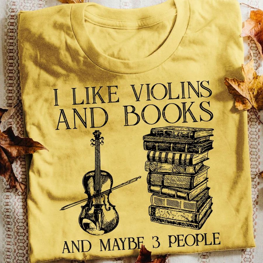 I like violins and books and maybe 3 people – Violins the instrument