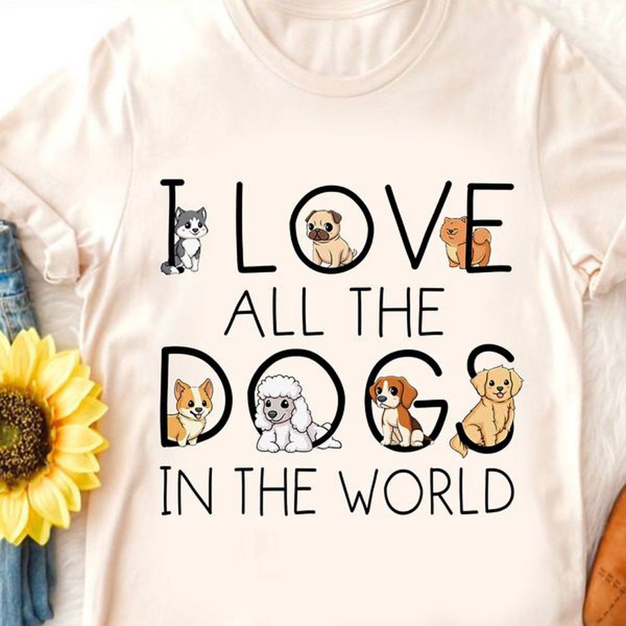 I Love All The Dogs In The World, Dog Lover, Gift For Dog Lover