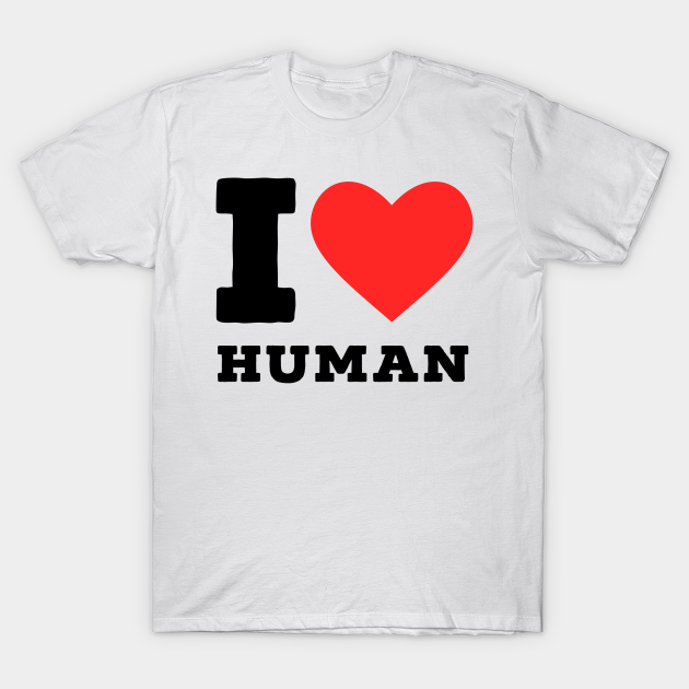 i love human T-shirt, Hoodie, SweatShirt, Long Sleeve