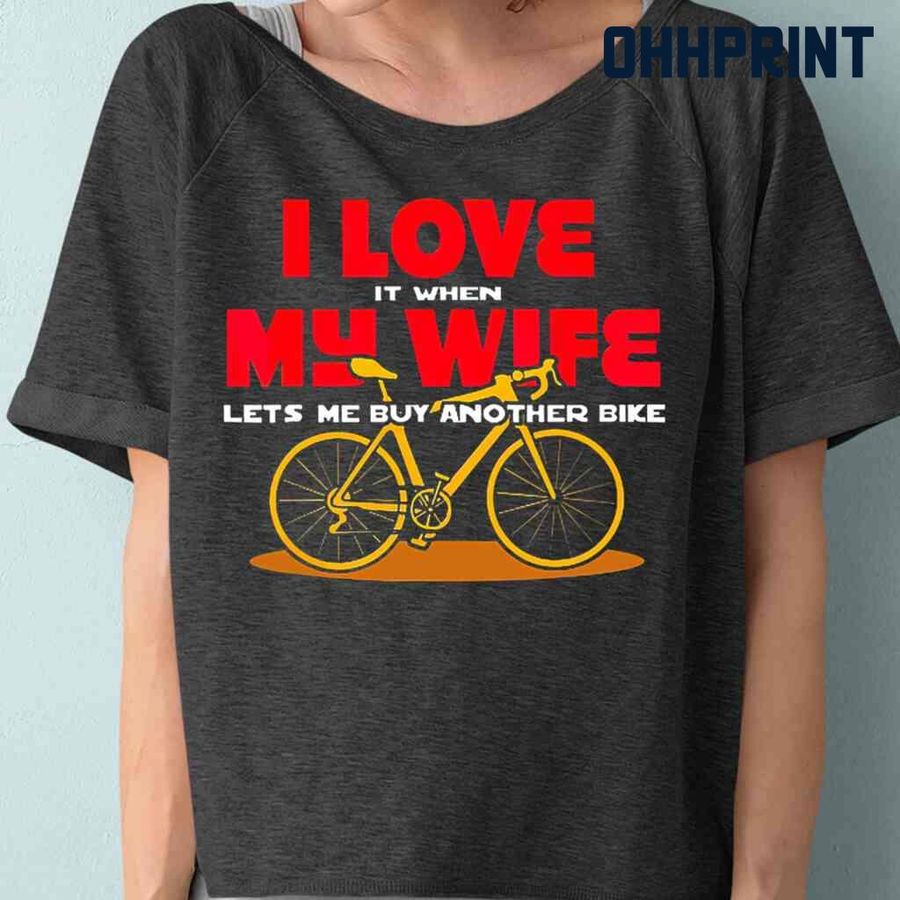 I Love It When My Wife Lets Me Another Bike Tshirts Black