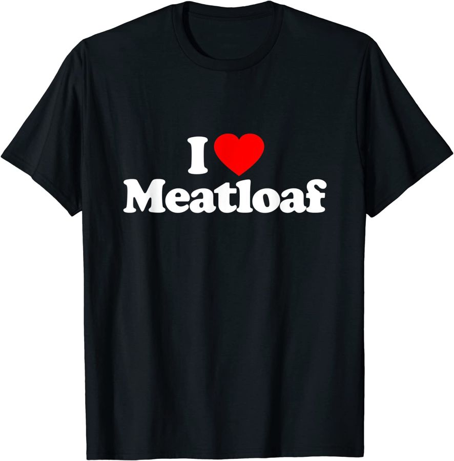 I Love Meatloaf Heart Funny