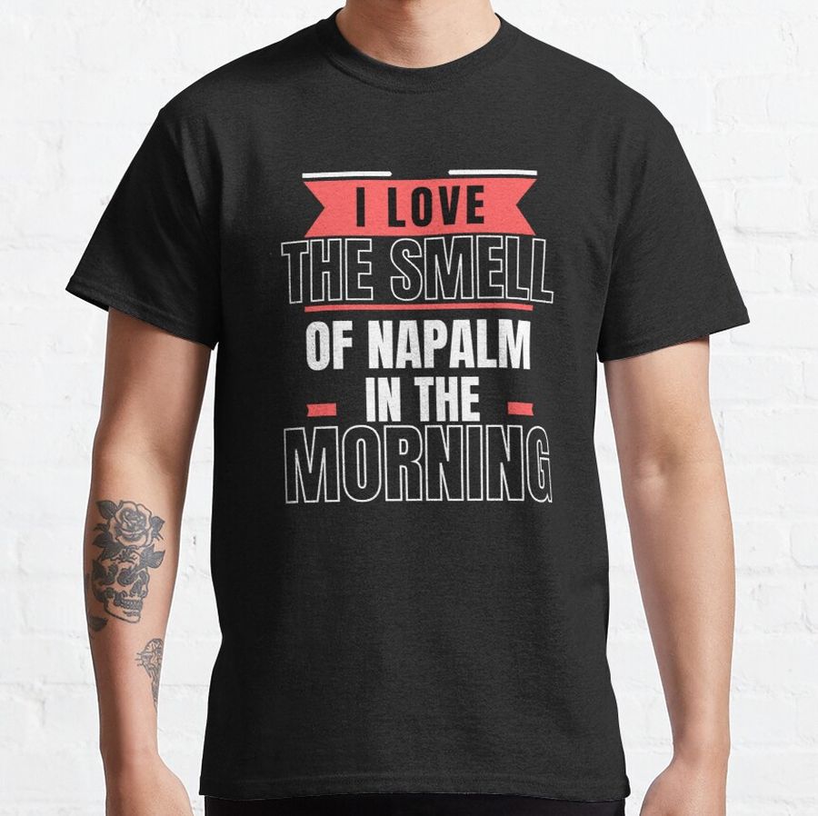 I love the smell of napalm Classic T-Shirt