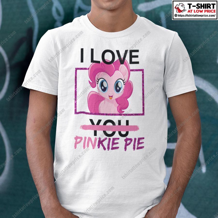 I Love You Pinkie Pie Shirt My Little Pony