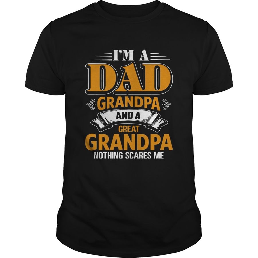 I M A Dad Grandpa And A Great Grandpa Nothing Scare Me T Shirt, Sports Shirt Printing Near Me