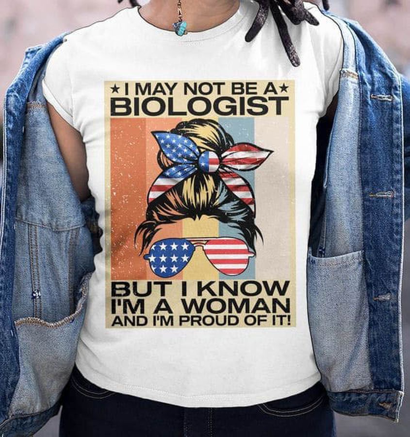 I May Not Be A Biologist But I Know I'm A Woman And I'm Proud Of It
