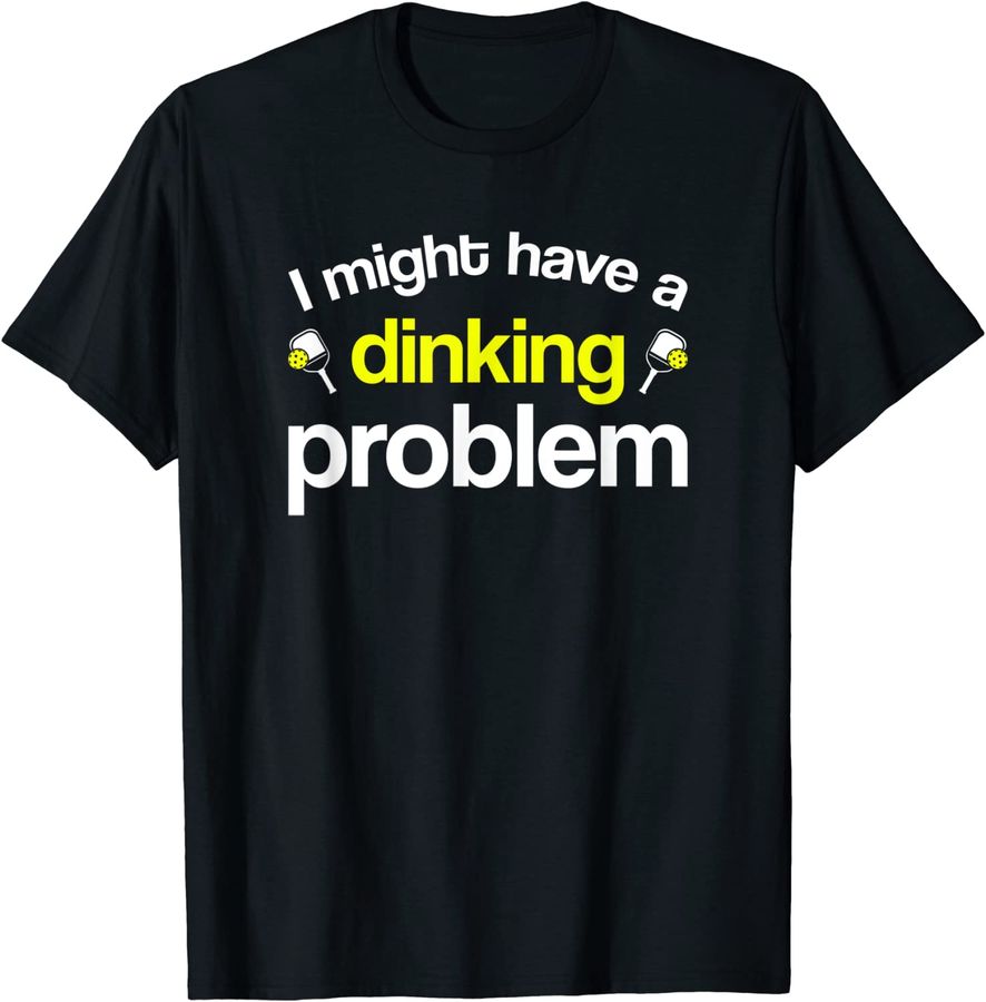 I Might Have A Dinking Problem Funny Pickleball Slogan Gift