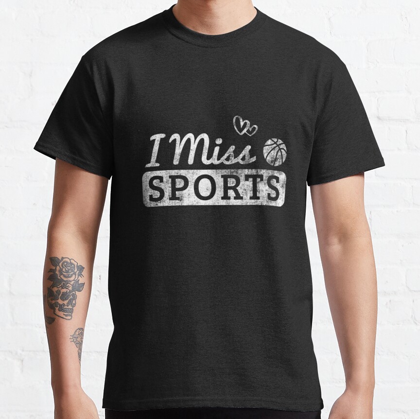 I miss sports No Sports Bring Back Sports, Baseball, Basketball, Quarantine, Social Distancing Unisex  Classic T-Shirt