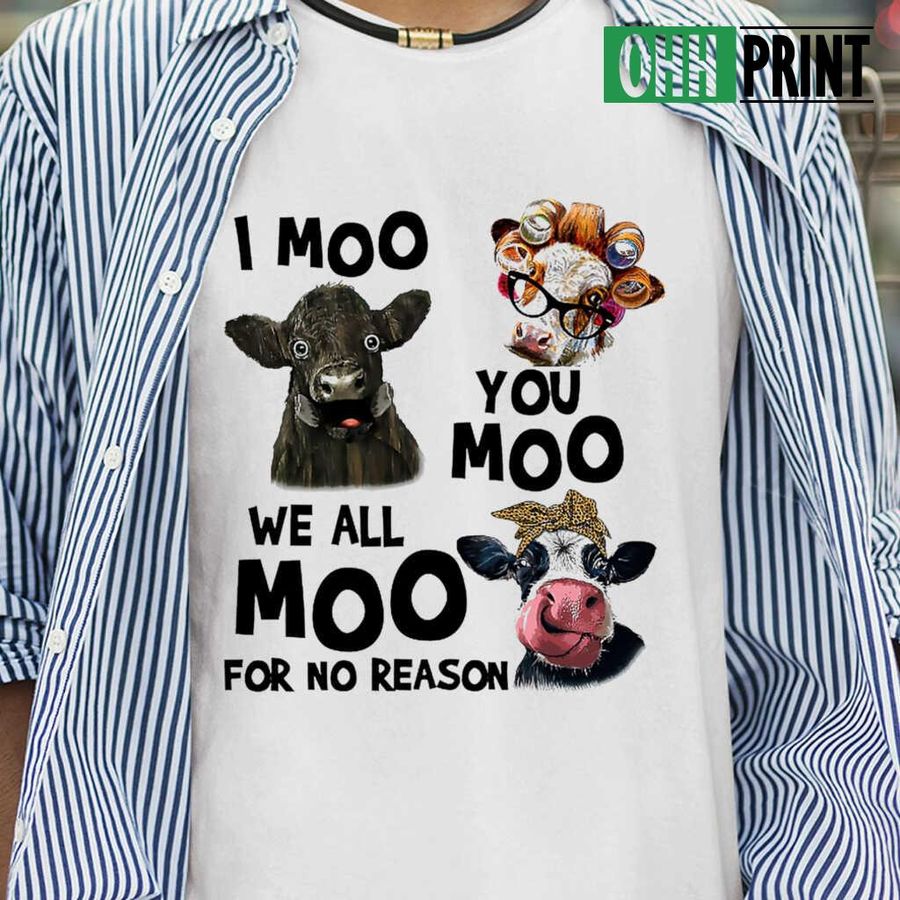 I Moo You Moo We All Moo For No Reason Tshirts White