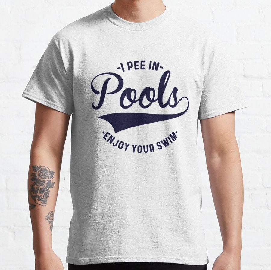 I pee in pools enjoy your swim funny Classic T-Shirt