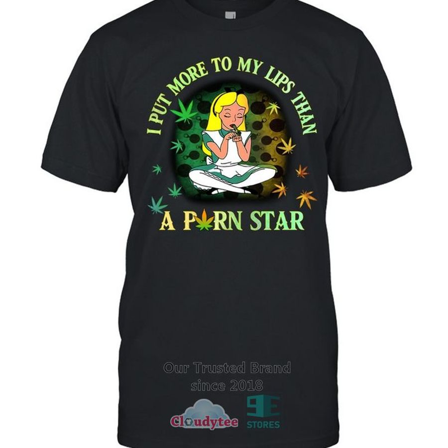 I Put More To My Lips Than A Prn Star Cannabis Hoodie, Shirt – LIMITED EDITION