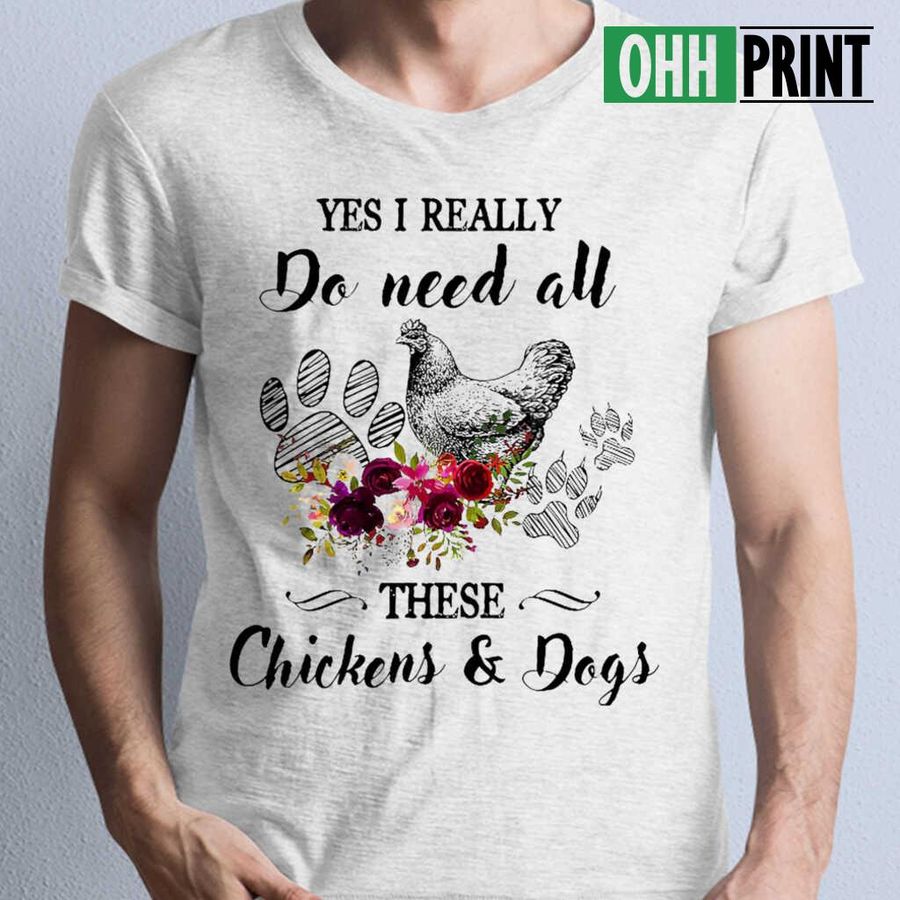 I Really Do Need All These Chickens And Dogs T-shirts White