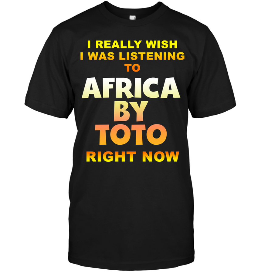 I Really Wish I Was Listening To Africa By Toto Right Now.png