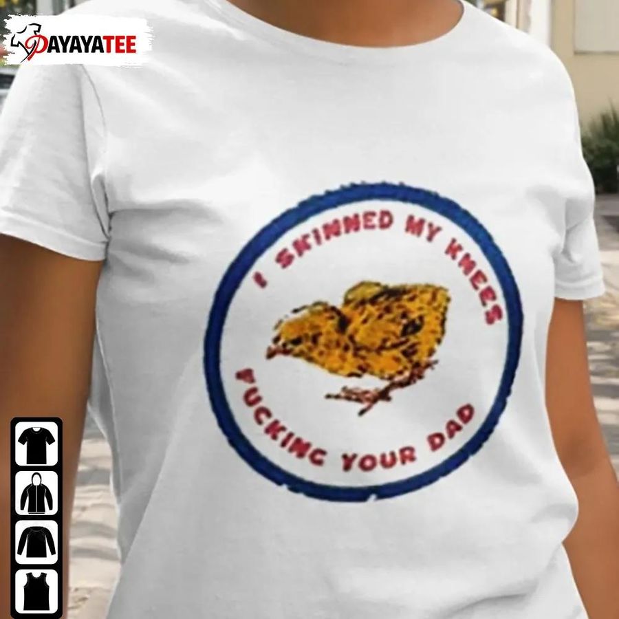 I Skinned My Knees Fucking Your Dad Shirt Funny Gift For Dad Husband