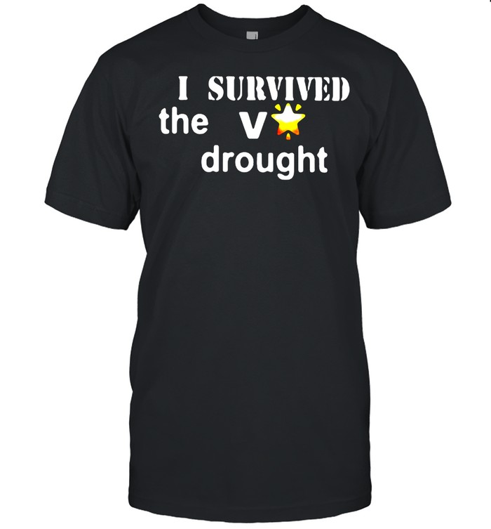 I Survived The V Drought Shirt, Tshirt, Hoodie, Sweatshirt, Long Sleeve, Youth, funny shirts, gift shirts, Graphic Tee