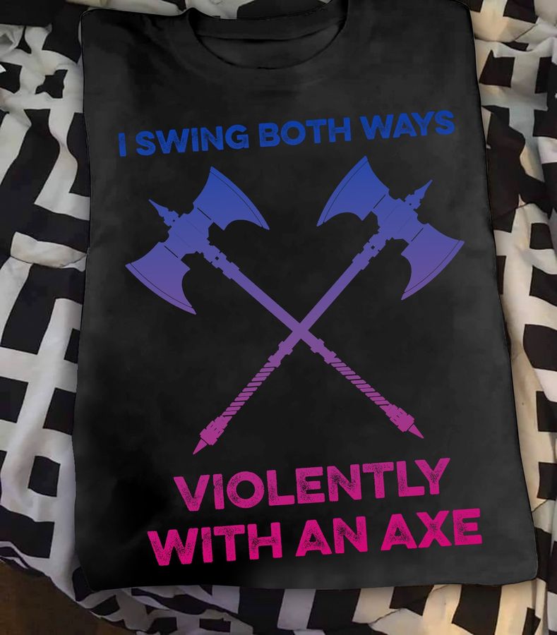 I swing both ways violently with an axe – Couple axe