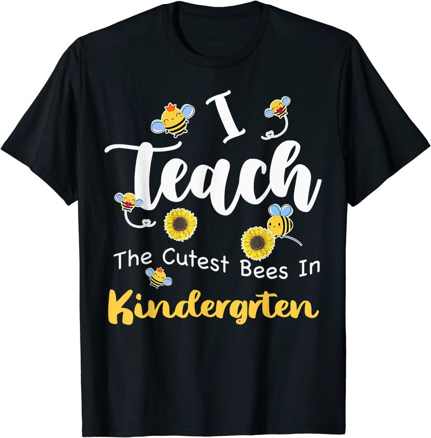 I Teach The Cutest Bees In Kindergarten Teachers Back To_1