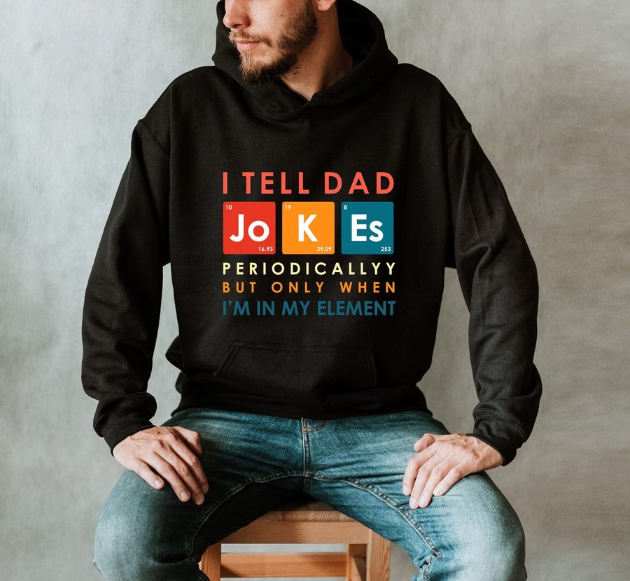 I Tell Dad Jokes Periodically New Daddy Hoodie