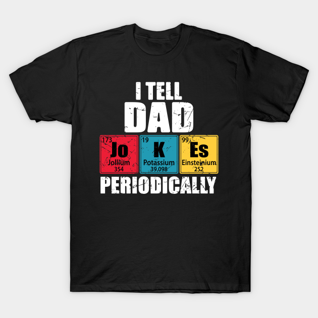 I Tell Dad Jokes Periodically Periodic Table T-shirt, Hoodie, SweatShirt, Long Sleeve