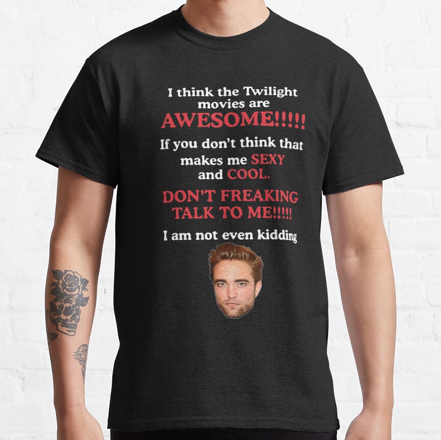 i think the twilight movies are awesome Classic T-Shirt