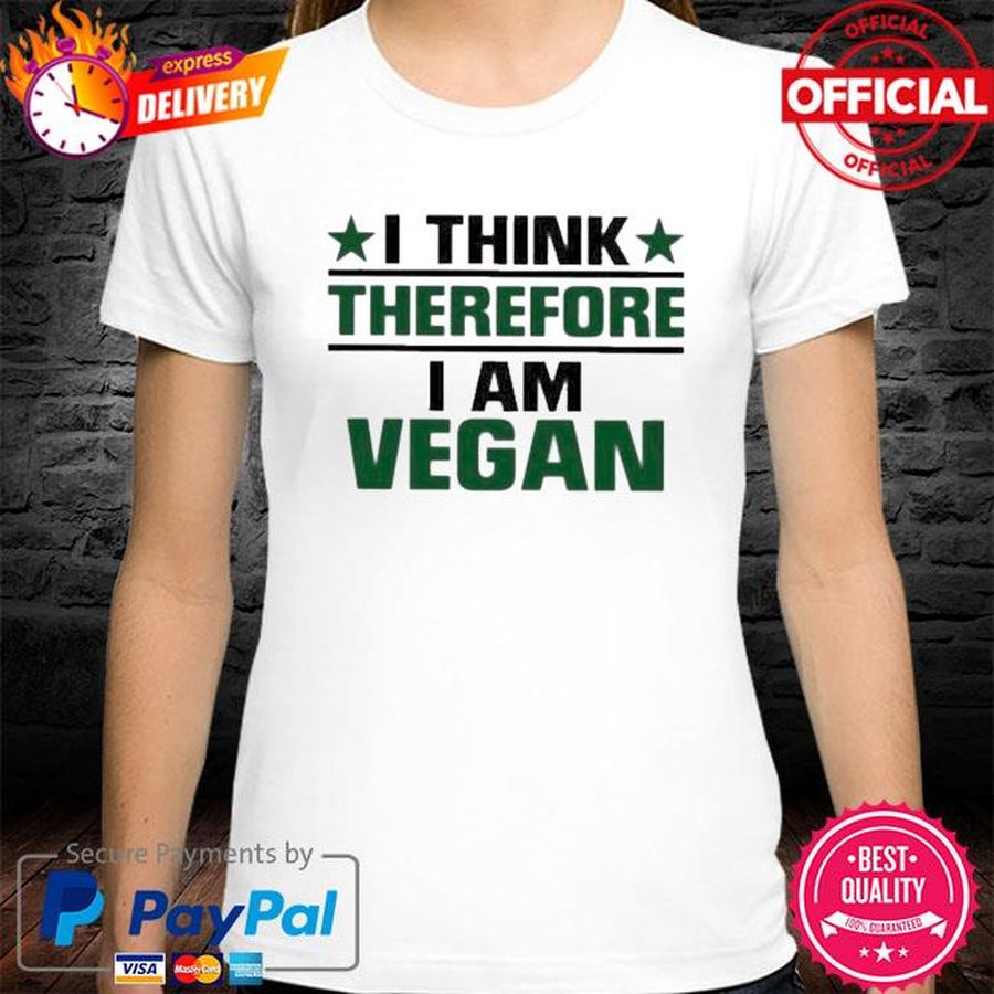 I think therefore I am vegan shirt
