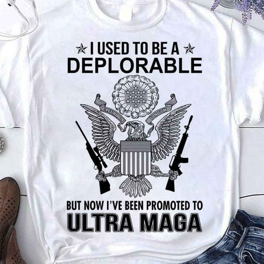 I Used To Be A Deplorable But Now I've Been Promoted To Ultra Maga, Ultra Maga King