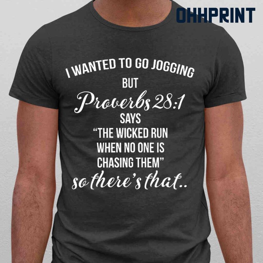 I Wanted To Go Jogging But Proverbs 28 1 Says Funny Tshirts Black