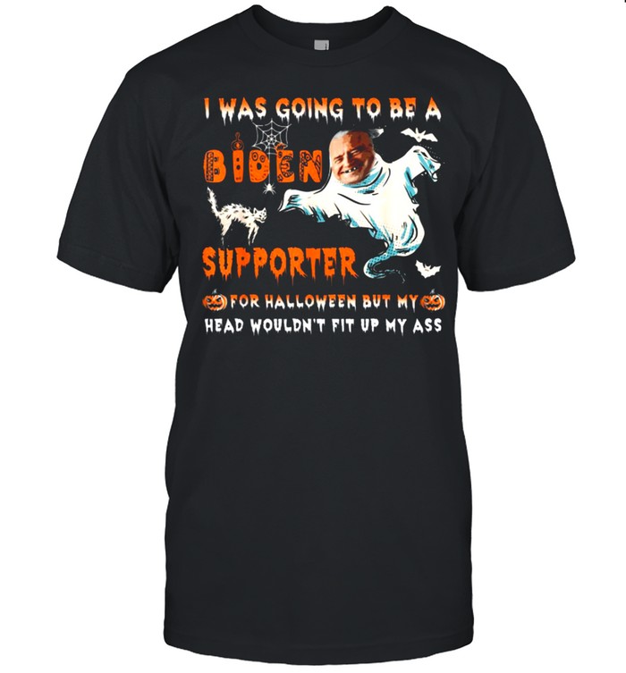 I Was Going To Be A Biden Supporter For Halloween But My Head Wouldn_T Fit Up My Ass Halloween Shirt, Tshirt, Hoodie, Sweatshirt, Long Sleeve, Youth