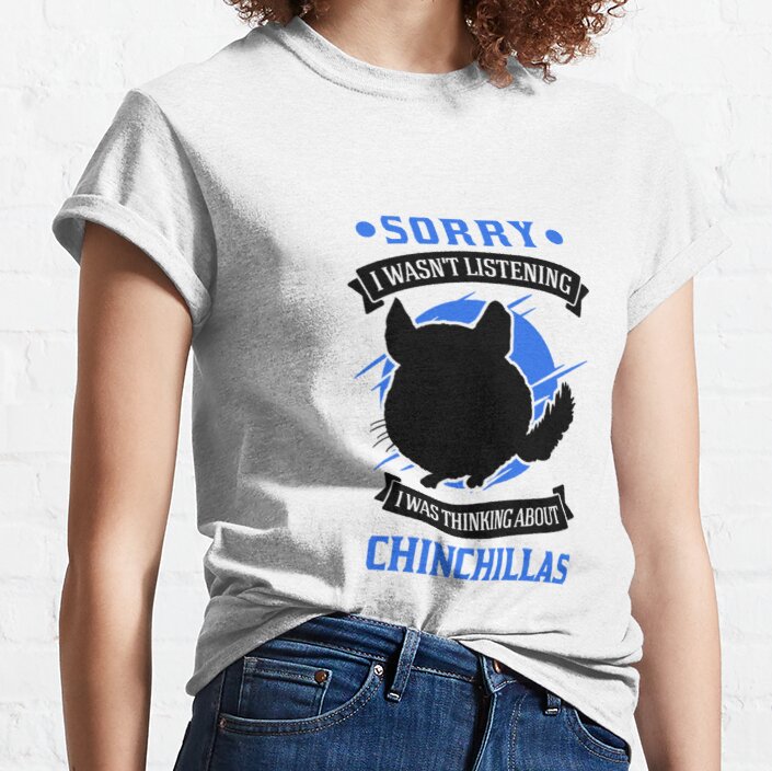 I Was Thinking About Chinchillas Classic T-Shirt