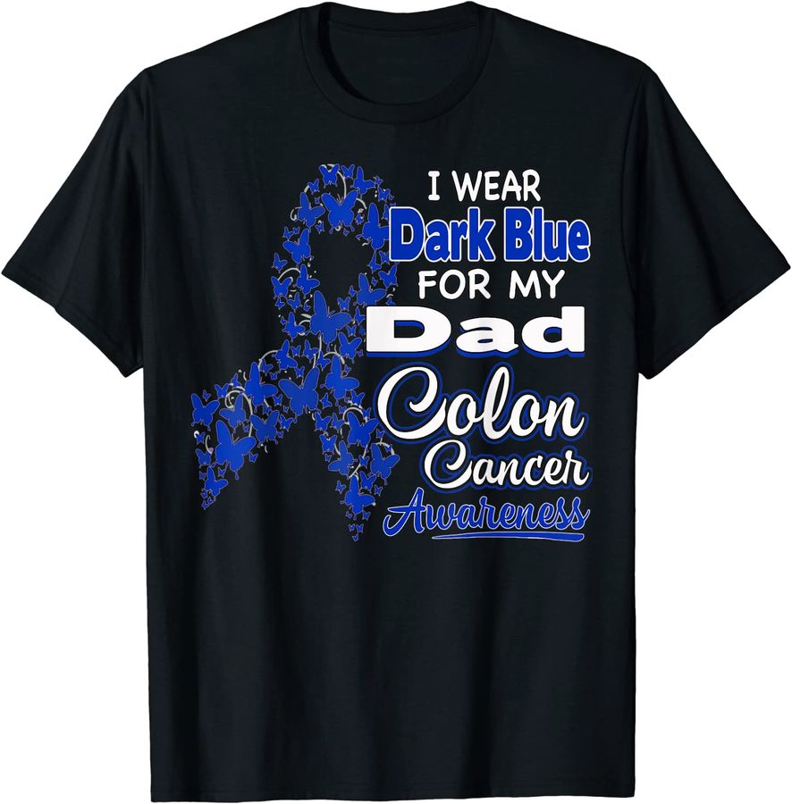 I Wear Dark Blue For My Dad - Colon Cancer Awareness Shirt